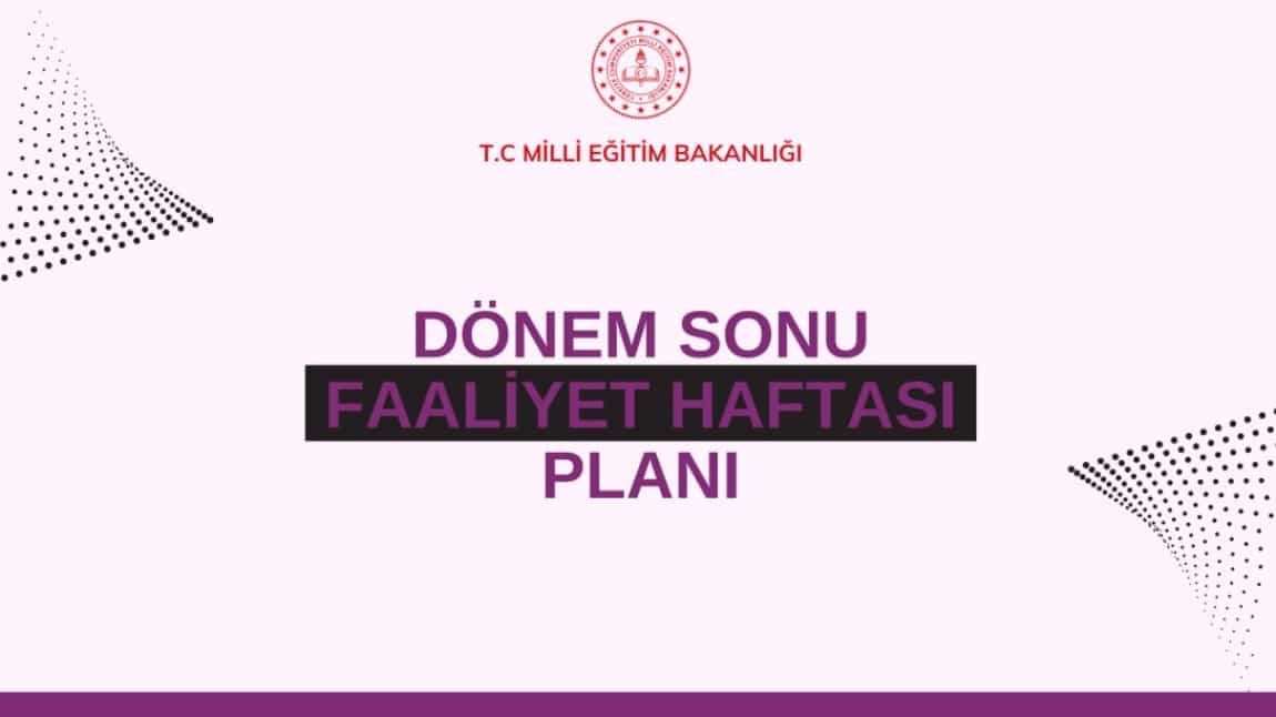 DÖNEM SONU FAALİYET HAFTASI PLANI BELLİ OLDU